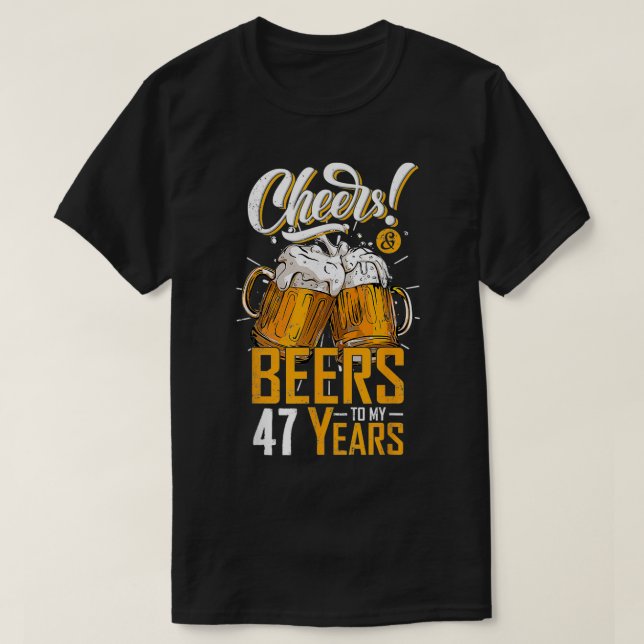 Cheers And Beers To 47 Years 47th Funny Birthday P T-Shirt (Design Front)
