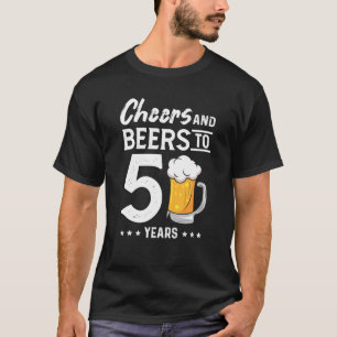Cheers And Beers To 50 Years 50th Birthday Beers T-Shirt