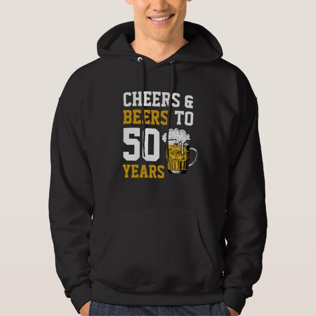 Cheers and beers to 50 Years 50th birthday  Hoodie (Front)