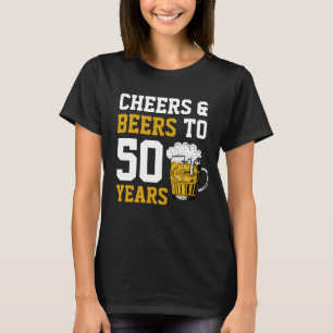 Cheers and beers to 50 Years 50th birthday T-Shirt