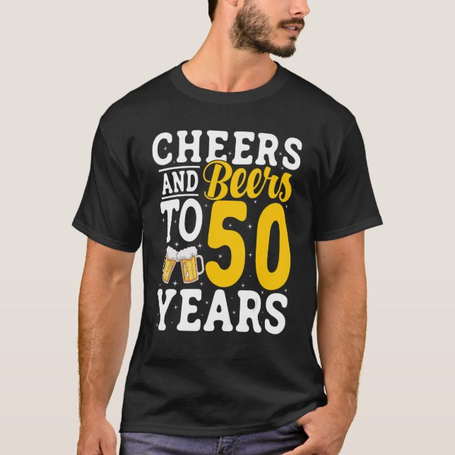 Cheers and Beers To 50 Years Beer Drinking 50 Year T-Shirt (Front)