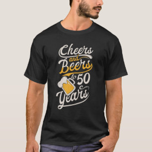 Cheers And Beers To 50 Years Happy Birthday T-Shirt