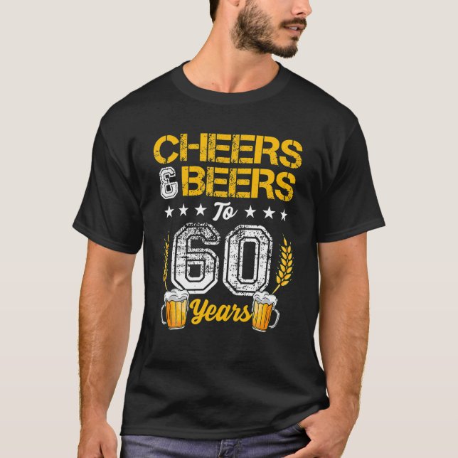 Cheers And Beers To 60 Years 60th Birthday Drinker T-Shirt (Front)