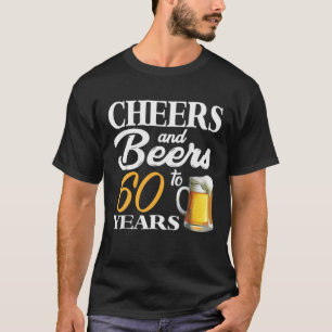 Cheers And Beers To 60 Years 60Th Birthday T-Shirt