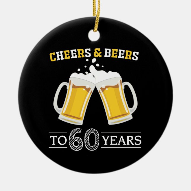 Cheers and Beers to 60 Years Ceramic Ornament (Front)