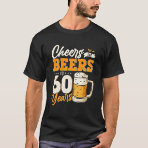 Cheers And Beers To 60 Years Funny 60th Birthday T-Shirt
