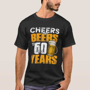Cheers And Beers To 60 Years Old Birthday Funny T-Shirt