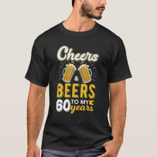 Cheers And Beers To 60 Years Old Funny Birthday T-Shirt