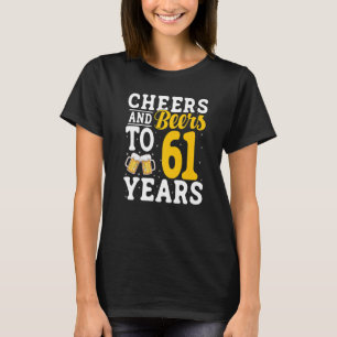 Cheers and Beers To 61 Years Beer Drinking 61 Year T-Shirt
