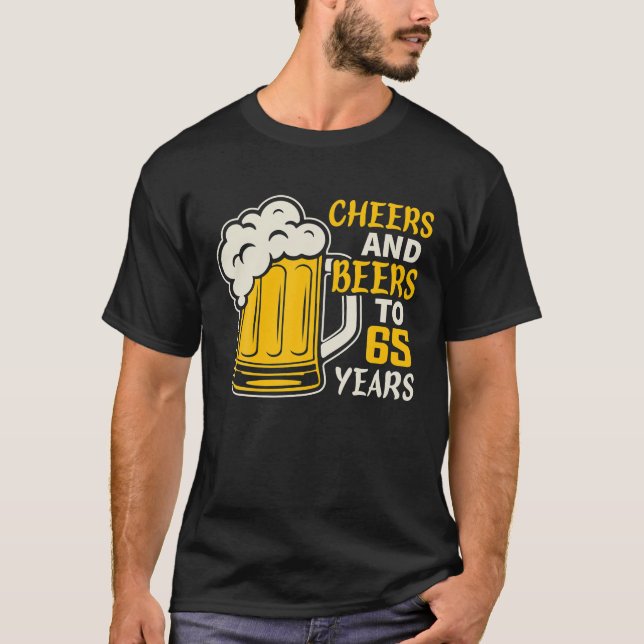 Cheers And Beers To 65 Year Old Birthday Family T-Shirt (Front)