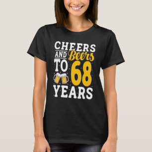 Cheers and Beers To 68 Years Beer Drinking 68 Year T-Shirt