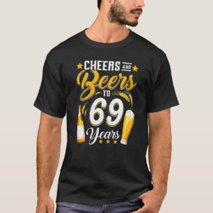Cheers And Beers To 69 Years  69th Birthday Drinki T-Shirt