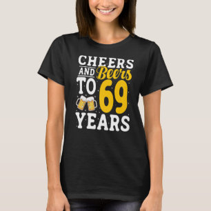 Cheers and Beers To 69 Years Beer Drinking 69 Year T-Shirt