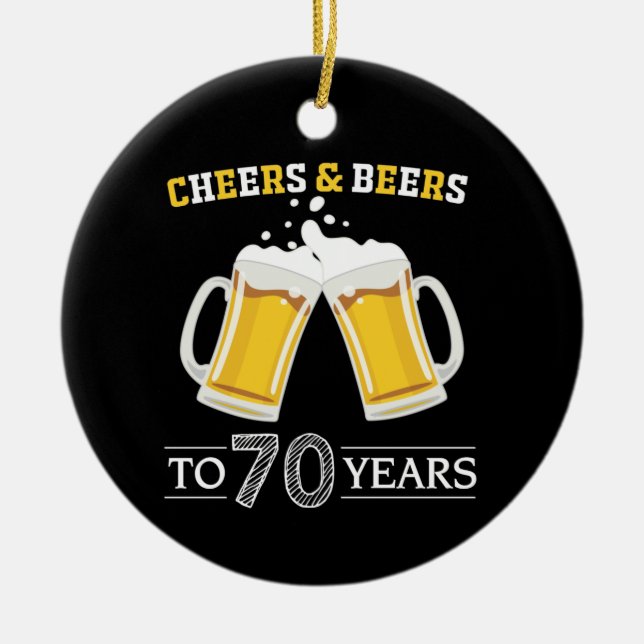 Cheers and Beers to 70 Years Ceramic Ornament (Front)