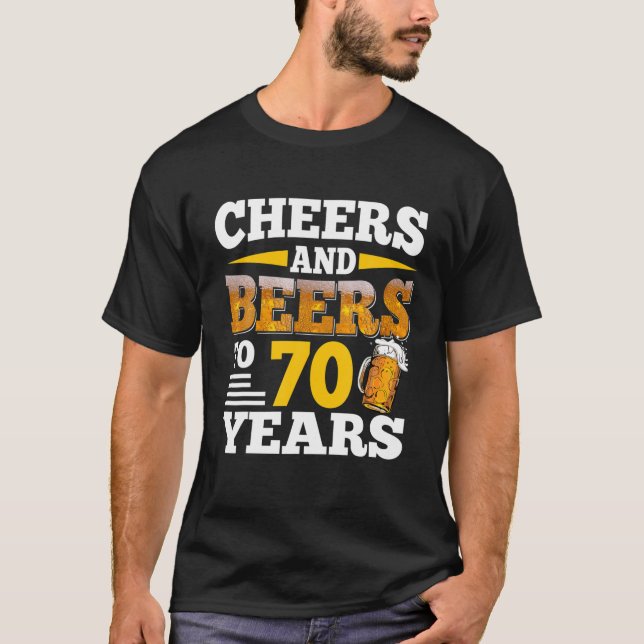 Cheers And Beers To 70 Years Funny 70Th Birthday B T-Shirt (Front)