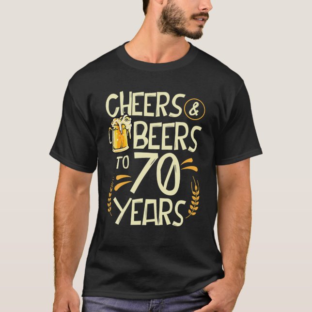 Cheers And Beers To 70 Years Old 70th Birthday T-Shirt (Front)