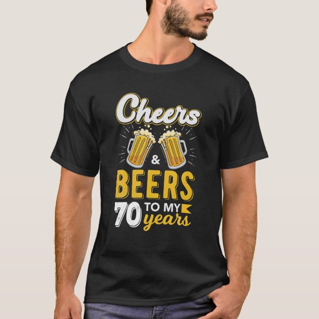 Cheers And Beers To 70 Years Old Birthday Drinking T-Shirt (Front)