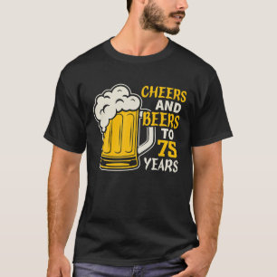 Cheers And Beers To 75 Year Old Birthday Family T-Shirt