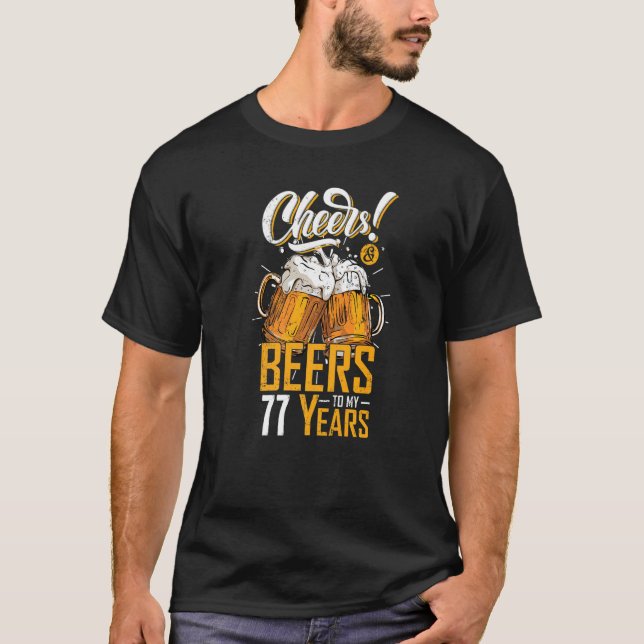 Cheers And Beers To 77 Years 77th  Birthday Party T-Shirt (Front)