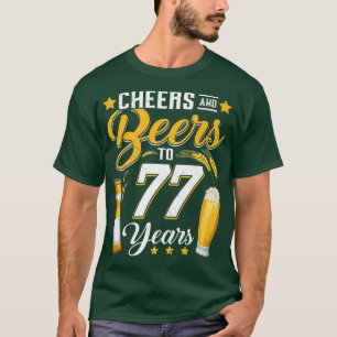 Cheers And Beers To 77 Years Funny 77th Birthday D T-Shirt