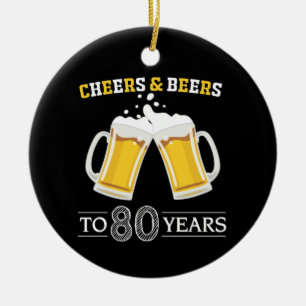Cheers and Beers to 80 Years Ceramic Ornament