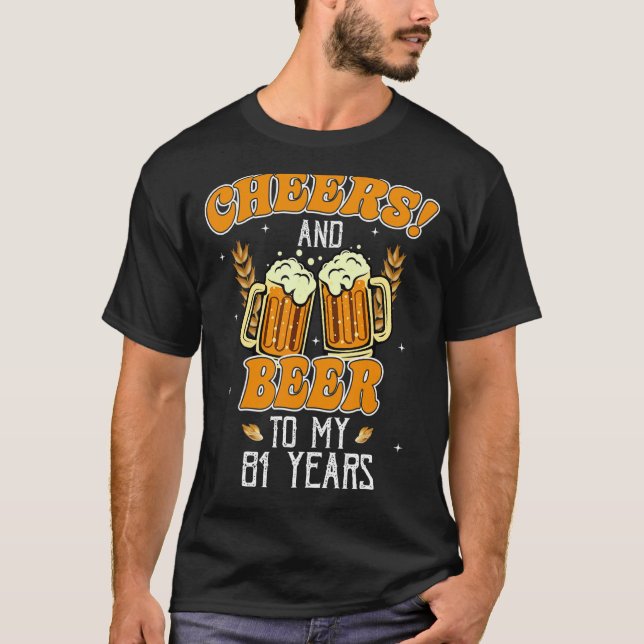 Cheers And Beers To 81 Years 81st  Birthday Party T-Shirt (Front)