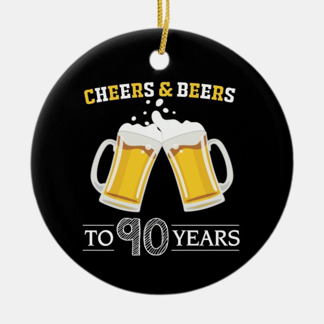 Cheers and Beers to 90 Years Ceramic Ornament (Front)
