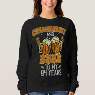 Cheers And Beers To 94 Years 94th  Birthday Party Sweatshirt
