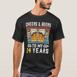 Cheers And Beers To My 24 Years 24th Birthday T-Shirt