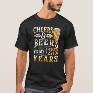 Cheers And Beers To My 25 Years 25th Birthday  1 T-Shirt