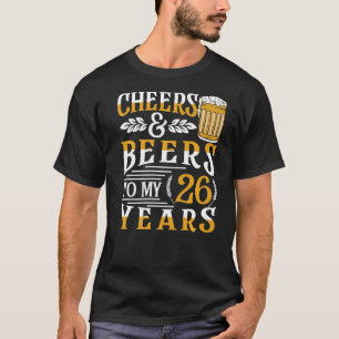 Cheers And Beers To My 26 Years 26th Birthday T-Shirt