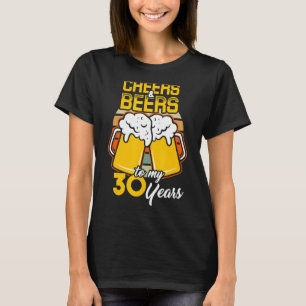 Cheers And Beers To My 30 Years 30 Man Birthday Pr T-Shirt