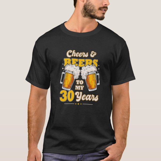 Cheers And Beers To My 30 Years 30Th Birthday Funn T-Shirt (Front)