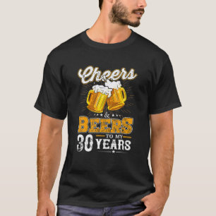 Cheers And Beers To My 30 Years 30Th Birthday Sinc T-Shirt
