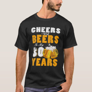 Cheers And Beers To My 30 Years Old 30th Birthday T-Shirt