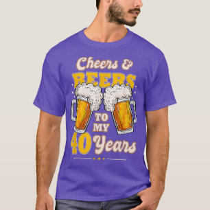 Cheers and Beers to my 40 Years 40th Birthday funn T-Shirt