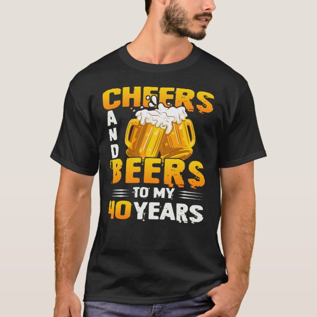 Cheers And Beers To My 40 Years 40th Birthday Gift T-Shirt (Front)