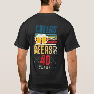 Cheers And Beers To My 40 Years 40th Birthday T-Shirt