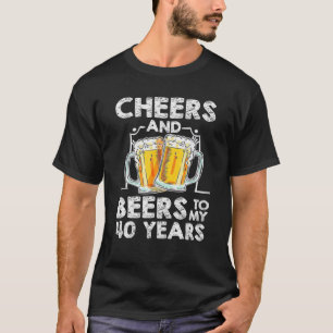 Cheers And Beers To My 40 Years 40th Birthday T-Shirt