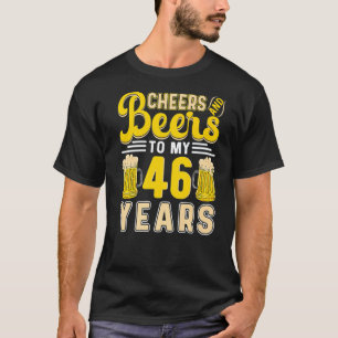 Cheers And Beers To My 46 Years 46th Birthday T-Shirt
