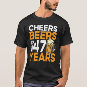 Cheers And Beers To My 47 Years 47th Birthday T-Shirt