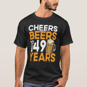 Cheers And Beers To My 49 Years 49th Birthday T-Shirt