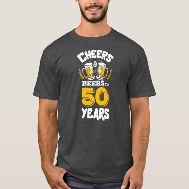 Cheers and Beers To My 50 Years 50 Man Birthday T-Shirt (Front)