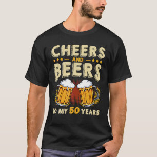 Cheers And Beers To My 50 Years 50th Birthday T-Shirt