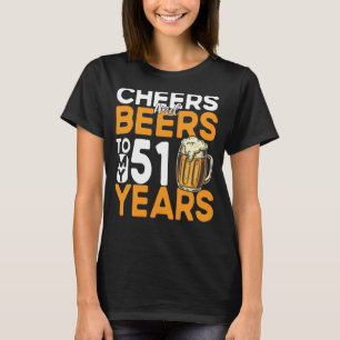 Cheers And Beers To My 51 Years 51st Birthday T-Shirt