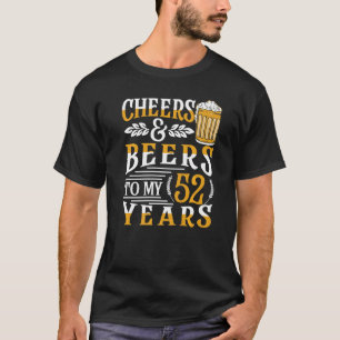 Cheers And Beers To My 52 Years 52nd Birthday 3 T-Shirt