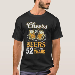 Cheers And Beers To My 52 Years Happy Birthday Me  T-Shirt