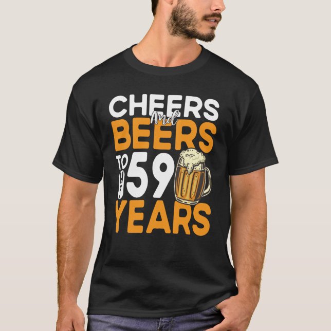 Cheers And Beers To My 59 Years 59th Birthday T-Shirt (Front)