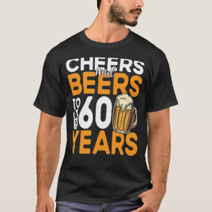 Cheers And Beers To My 60 Years 60th Birthday T-Shirt
