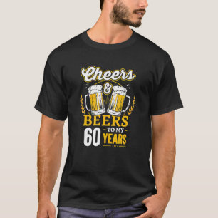 Cheers And Beers To My 60 Years 60th Birthday T-Shirt
